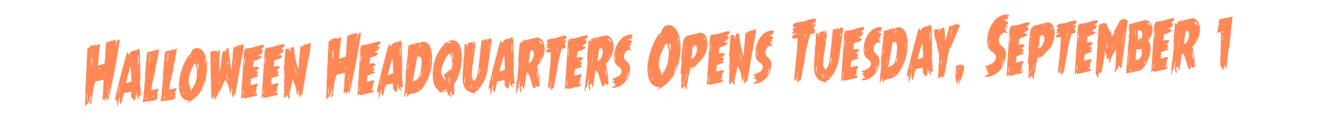 Halloween Headquarters Opens Tuesday, September 1